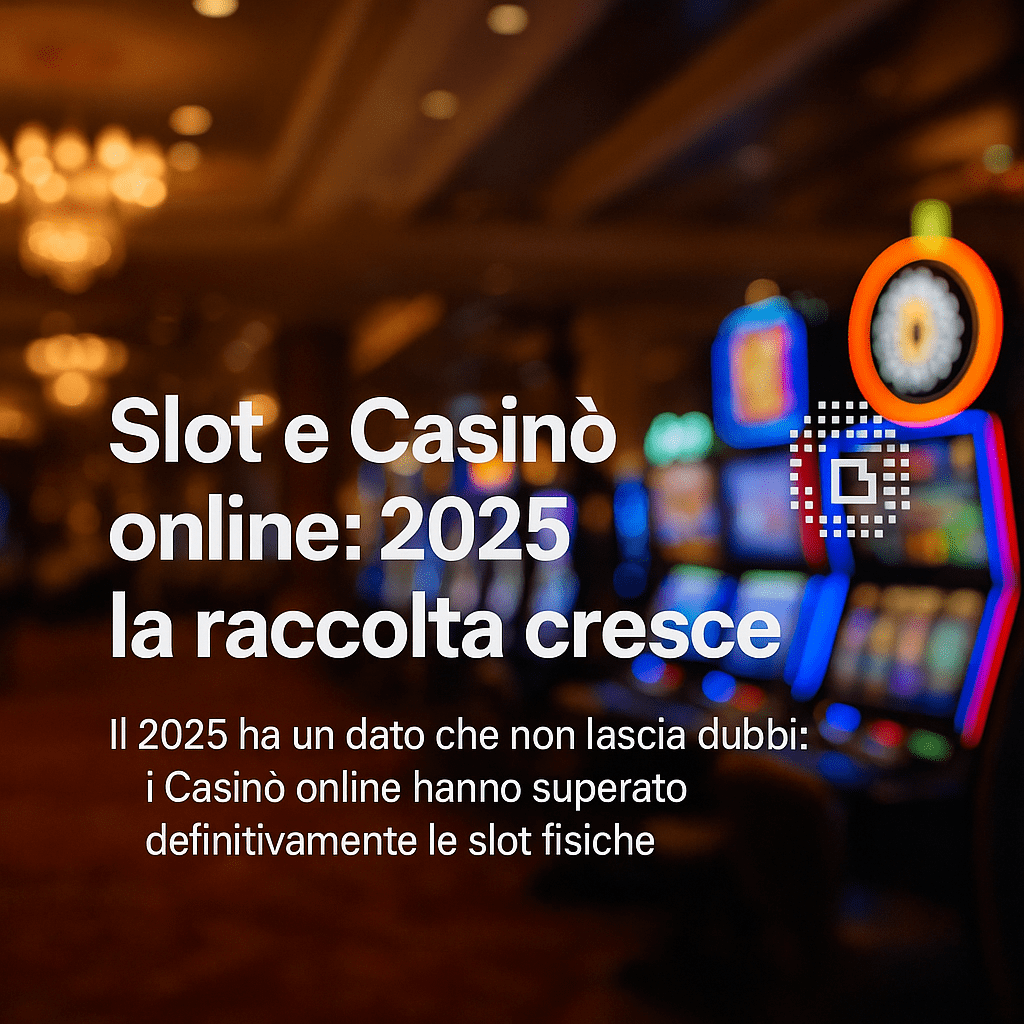 Slot e Casinò online: 2025 la raccolta cresce 1 Slot e Casino online 2025 la raccolta cresce